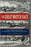 John Eisenberg: The Great Match Race: When North Met South in America's First Sports Spectacle