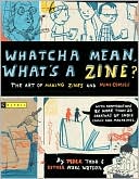 Book cover image of Whatcha Mean, What's a Zine? by Esther Watson