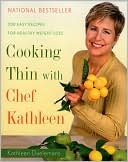 Book cover image of Cooking Thin with Chef Kathleen: 200 Easy Recipes for Healthy Weight Loss by Kathleen Daelemans