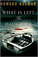 Book cover image of What Is Left the Daughter by Howard Norman