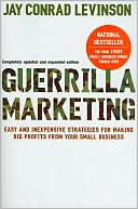 Book cover image of Guerrilla Marketing: Easy and Inexpensive Strategies for Making Big Profits from Your Small Business by Jay Conrad Levinson President