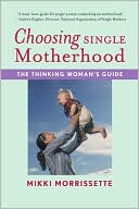 Book cover image of Choosing Single Motherhood: The Thinking Woman's Guide by Mikki Morrissette