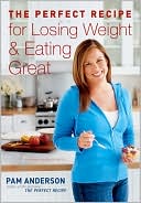 Book cover image of Perfect Recipe for Losing Weight and Eating Great by Pam Anderson Executive Editor