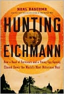 Book cover image of Hunting Eichmann: How a Band of Survivors and a Young Spy Agency Chased down the World's Most Notorious Nazi by Neal Bascomb