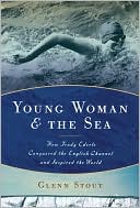 Book cover image of Young Woman and the Sea: How Trudy Ederle Conquered the English Channel and Inspired the World by Glenn Stout