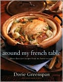 Dorie Greenspan: Around My French Table: More Than 300 Recipes from My Home to Yours