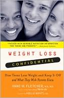 Anne M. Fletcher M.S., R.D.: Weight Loss Confidential: How Teens Lose Weight and Keep It Off and What They Wish Parents Knew