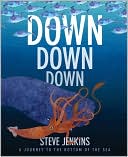 Steve Jenkins: Down, Down, Down: A Journey to the Bottom of the Sea