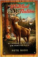 Pete Bodo: Whitetail Nation: My Season in Pursuit of the Monster Buck