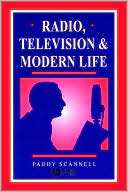 Paddy Scannell: Radio, Television and Modern Life