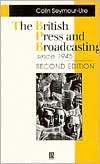Book cover image of The British Press and Broadcasting since 1945 (Making Contemporary Britain Series) by Colin Seymour-Ure