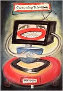 Book cover image of Consuming Television by Mullan
