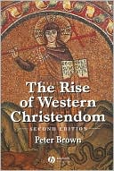 Book cover image of The Rise of Western Christendom: Triumph and Diversity A.D. 200-1000 (The Making of Europe Series) by Peter Brown