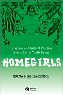Book cover image of Homegirls: Language and Cultural Practice Among Latina Youth Gangs by Norma Mendoza-Denton