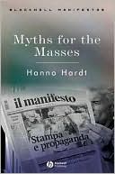 Book cover image of Myths for the Masses (Blackwell Manifestos Series): An Essay on Mass Communication by Hanno Hardt