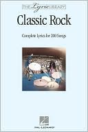 Hal Leonard Corp.: The Lyric Library - Classic Rock: Complete Lyrics for 200 Songs