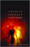Michael Ignatieff: Charlie Johnson in the Flames