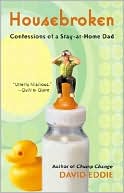 David Eddie: Housebroken: Confessions of a Stay-At-Home Dad