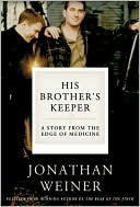 Jonathan Weiner: His Brother's Keeper: A Story from the Edge of Medicine