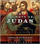 Book cover image of The Secrets of Judas: The Story of the Misunderstood Disciple and His Lost Gospel by James McConkey Robinson
