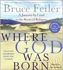 Book cover image of Where God Was Born: A Journey by Land to the Roots of Religion by Bruce Feiler