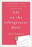 Book cover image of Life on the Refrigerator Door: Notes Between a Mother and a Daughter by Alice Kuipers