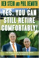 Book cover image of Yes, You Can Still Retire Comfortably: The Baby-Boom Retirement Crisis and how to Beat It by Ben Stein