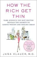 Jana Klauer: How the Rich Get Thin: Park Avenue's Top Diet Doctor Reveals the Secrets to Losing Weight and Feeling Great