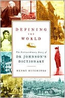 Henry Hitchings: Defining the World: The Extraordinary Story of Dr. Johnson's Dictionary