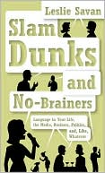 Leslie Savan: Slam Dunks and No-Brainers: Language in Your Life, Media, Business, Politics, and, Like, Whatever