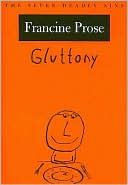 Francine Prose: Gluttony: The Seven Deadly Sins
