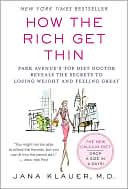 Book cover image of How the Rich Get Thin: Park Avenue's Top Diet Doctor Reveals the Secrets to Losing Weight and Feeling Great by Jana Klauer