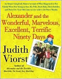 Judith Viorst: Alexander and the Wonderful, Marvelous, Excellent, Terrific Ninety Days: An Almost Completely Honest Account of What Happened to Our Family When Our Youngest Son, His Wife, Their Baby, Their Toddler, and Their Five-Year-Old Came to Live With Us for T