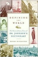 Book cover image of Defining the World: The Extraordinary Story of Dr. Johnson's Dictionary by Henry Hitchings