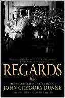 Book cover image of Regards: The Selected Nonfiction of John Gregory Dunne by John Gregory Dunne