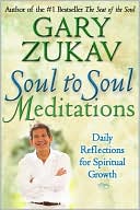 Book cover image of Soul to Soul Meditations: Daily Reflections for Spiritual Growth by Gary Zukav