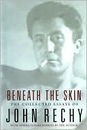 John Rechy: Beneath the Skin: The Collected Essays of John Rechy