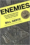 Book cover image of Enemies: How America's Foes Steal Our Vital Secrets--and How We Let It Happen by Bill Gertz