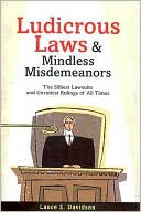 Lance S. Davidson: Ludicrous Laws and Mindless Misdemeanors: The Silliest Lawsuits and Unruliest Rulings of All Times