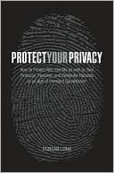 Book cover image of Protect Your Privacy: How to Protect Your Identity as well as Your Financial, Personal, and Computer Records in an Age of Constant Surveillance by Duncan Long