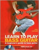 Phil Capone: Learn to Play Bass Guitar: A Beginner's Guide to Bass Guitar