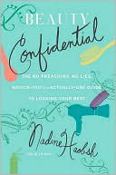 Nadine Haobsh: Beauty Confidential: The No Preaching, No Lies, Advice-You'll- Actually-Use-Guide to Looking Your Best