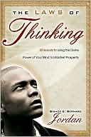 E. Bernard Jordan: The Laws of Thinking: 20 Secrets to Using the Divine Power of Your Mind to Manifest Prosperity