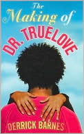 Book cover image of The Making of Dr. Truelove by Derrick Barnes