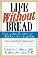 Christopher Allen: Life without Bread : How a Low-Carbohydrate Diet Can Save Your Life