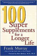 Book cover image of 100 Super Supplements for a Longer Life by Frank Murray