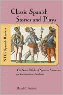 Marcel C. Andrade: Classic Spanish Stories and Plays : The Great Works of Spanish Literature for Intermediate Students