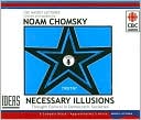 Noam Chomsky: Necessary Illusions: Thought Control in Democratic Societies