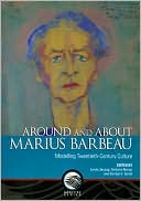 Lynda Jessup: Around and about Marius Barbeau: Modelling Twentieth-Century Culture