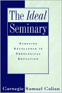 Carnegie Samuel Calian: The Ideal Seminary: Pursuing Excellence in Theological Education